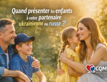 Quand faut-il présenter les enfants à votre partenaire ukrainienne ou russe ?