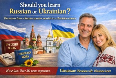 Should You Learn Russian or Ukrainian? The Answer From a Russian Speaker Married to a Ukrainian Woman